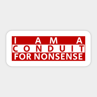 i-am-a-conduit-for-nonsense Sticker